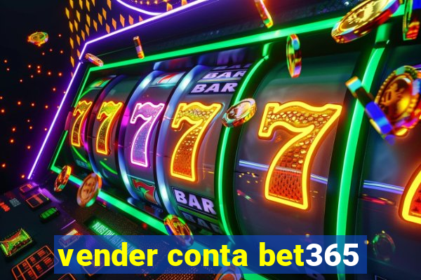 vender conta bet365